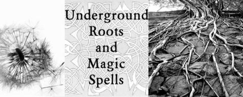 Underground Roots and Magic Spells